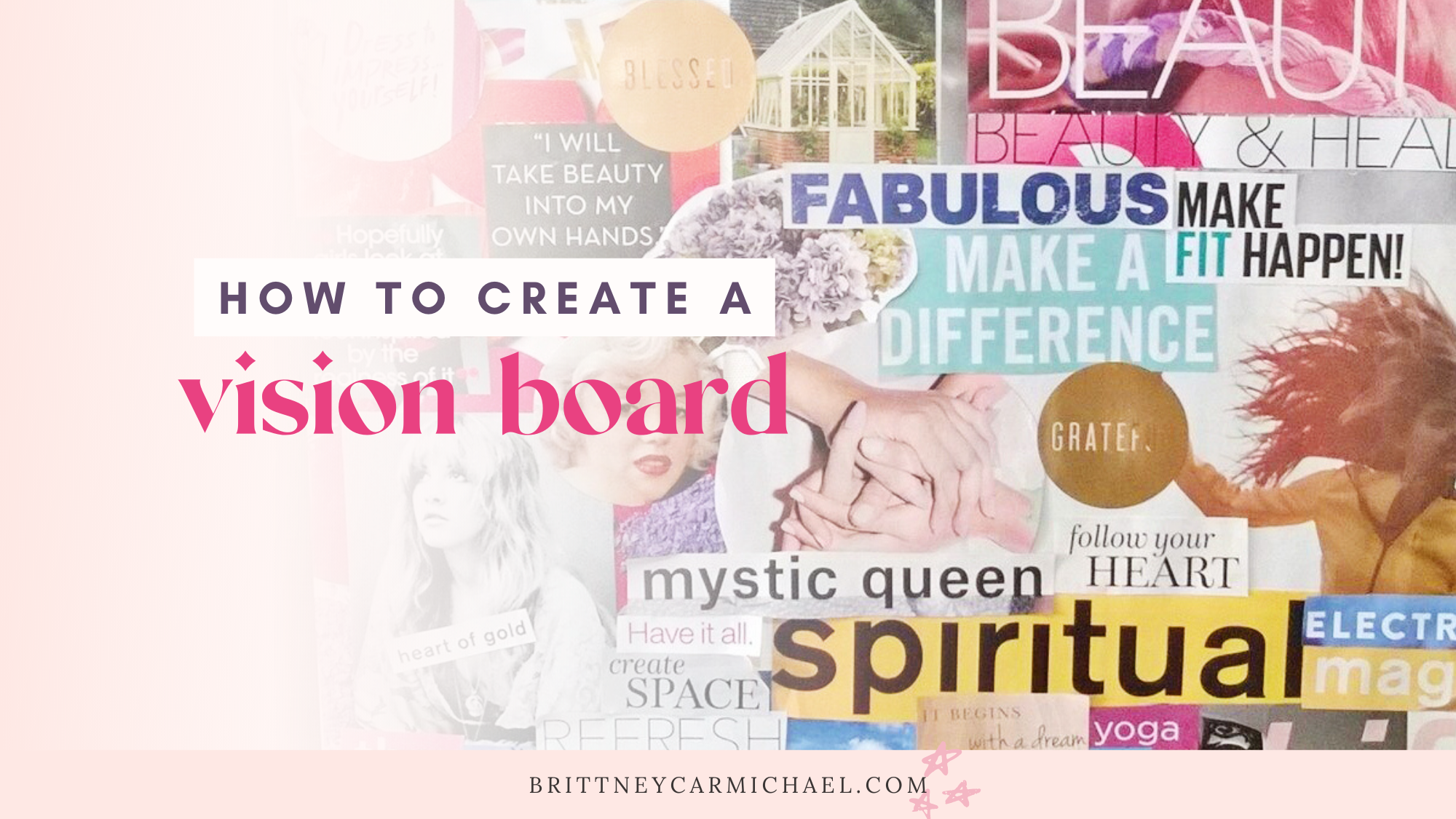 How to Create a Vision Board to Manifest your Dreams - Brittney Carmichael