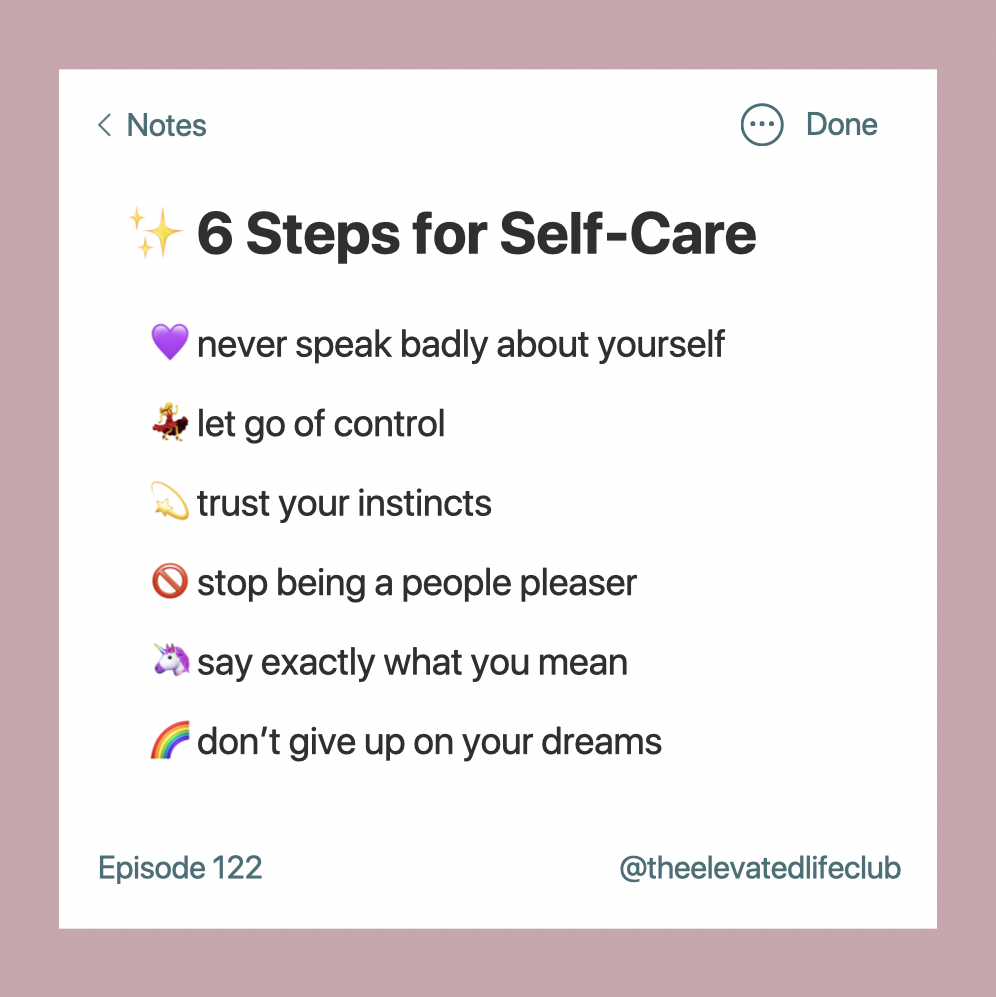 Do you struggle keeping up with the steps of a self-care routine? So often we put our own needs on the back burner for somebody else, especially when we pursue a new partnership, or when we want to try and magnify the relationship we're already in. We have to essentially remember to  always come back home, back to ourselves and nourish ourselves. In this episode of The Elevated Life, we're sharing "6 Steps to Self-Care" so can you start nourishing yourself again. If you've been beating yourself up in your own mind, or delaying what it is that you know you need in your life, this episode is going to be for you!